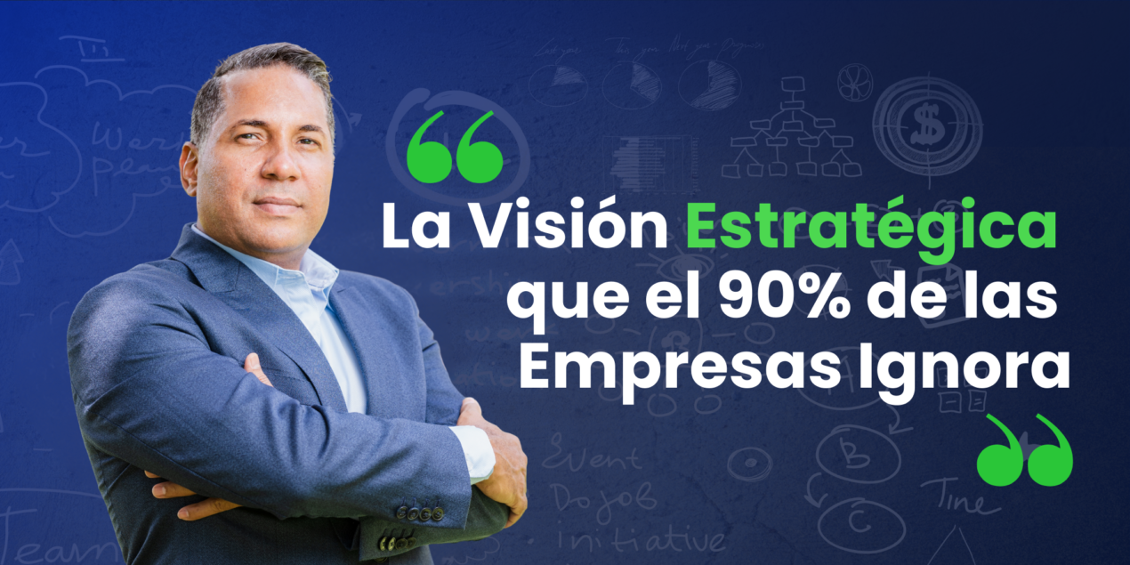 La Visión Estratégica que el 90% de las Empresas Ignora